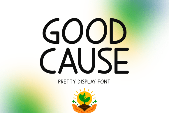 Good Cause: The Cheerful Typeface That Builds Trust