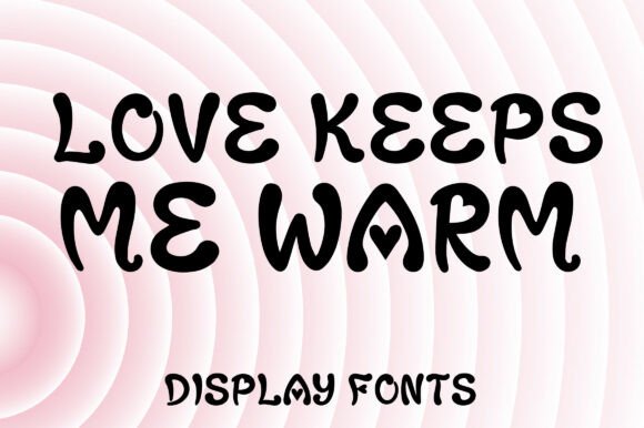 Love Keeps Me Warm: A Playful Display Font for Real Brand Projects